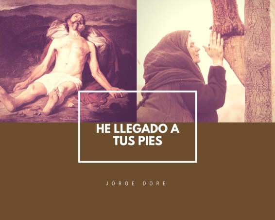 he llegado a tus pies